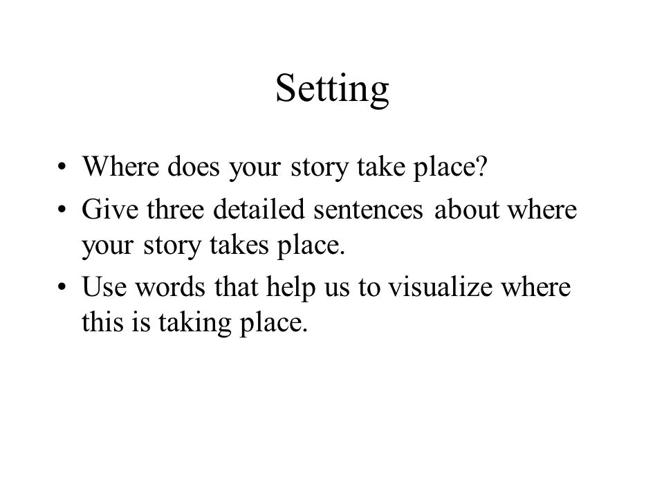 Setting Where does your story take place.