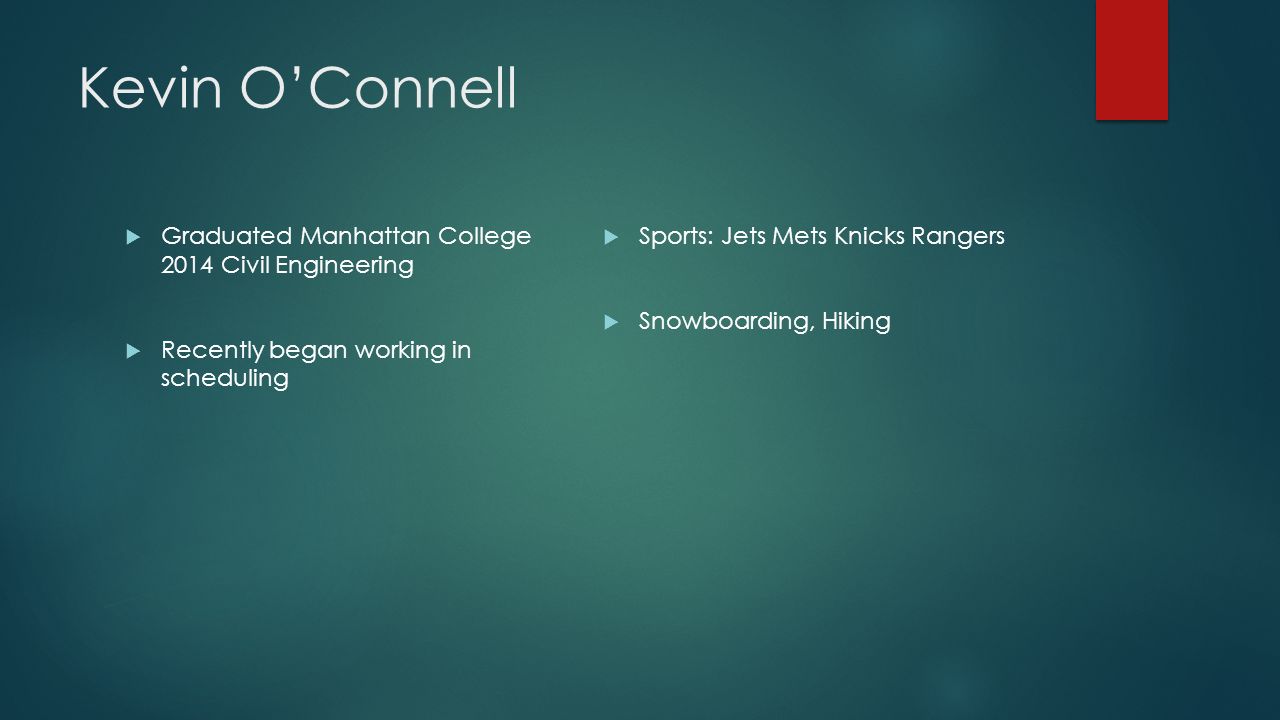 Group A. Kevin O’Connell Graduated Manhattan College 2014 Civil
