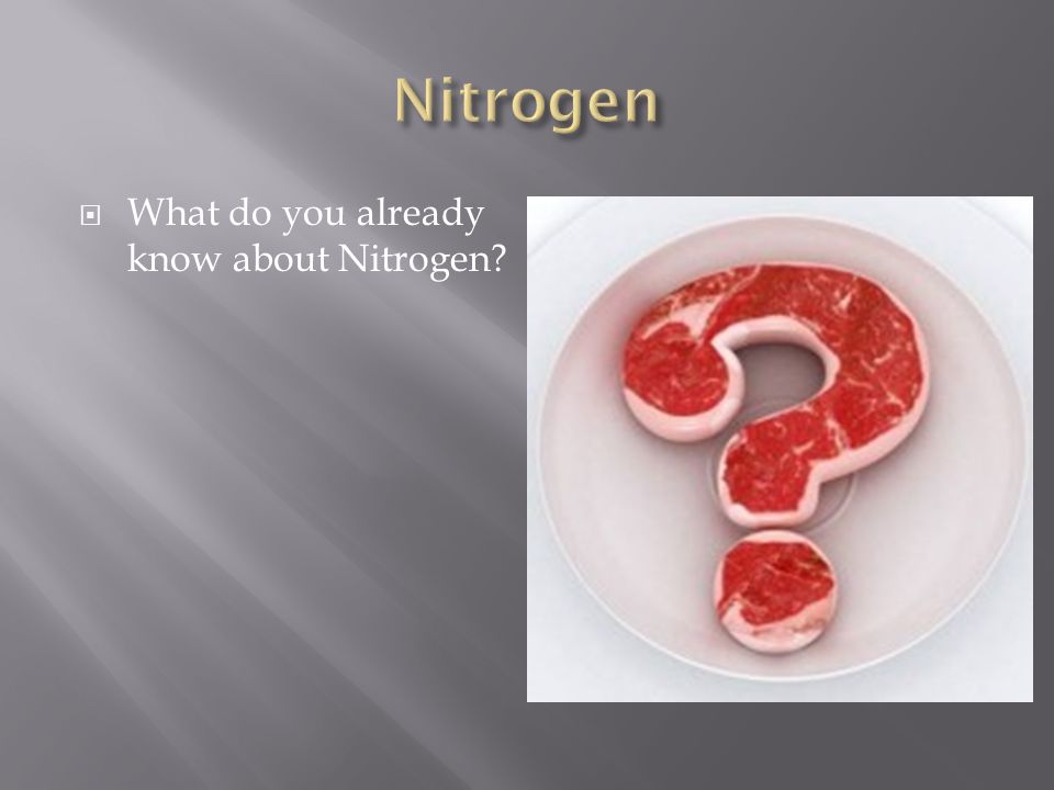  What do you already know about Nitrogen