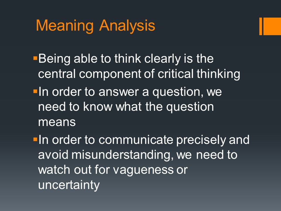 Meaning Analysis Ashley Lawrence. Meaning Analysis  Being able to think  clearly is the central component of critical thinking  In order to answer  a. - ppt download