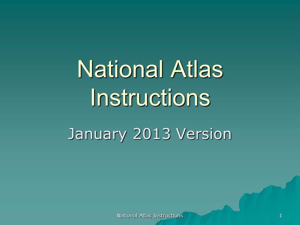 National Atlas Instructions 1 January 2013 Version