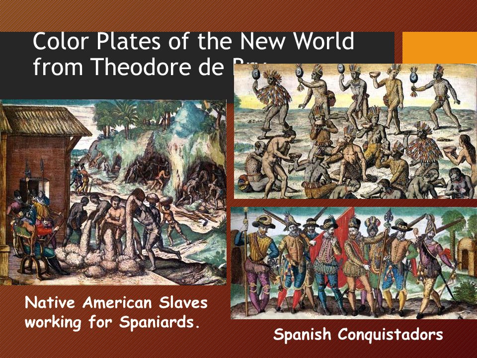 Color Plates of the New World from Theodore de Bry Spanish Conquistadors Native American Slaves working for Spaniards.