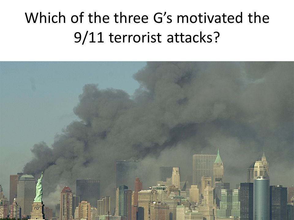 Which of the three G’s motivated the 9/11 terrorist attacks