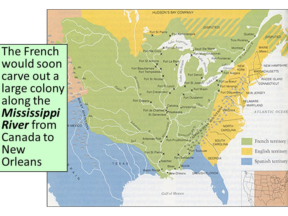 The French would soon carve out a large colony along the Mississippi River from Canada to New Orleans