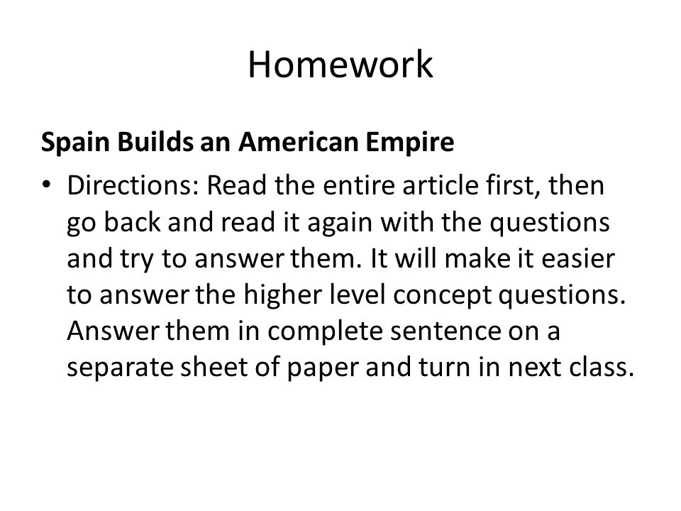 Homework Spain Builds an American Empire Directions: Read the entire article first, then go back and read it again with the questions and try to answer them.