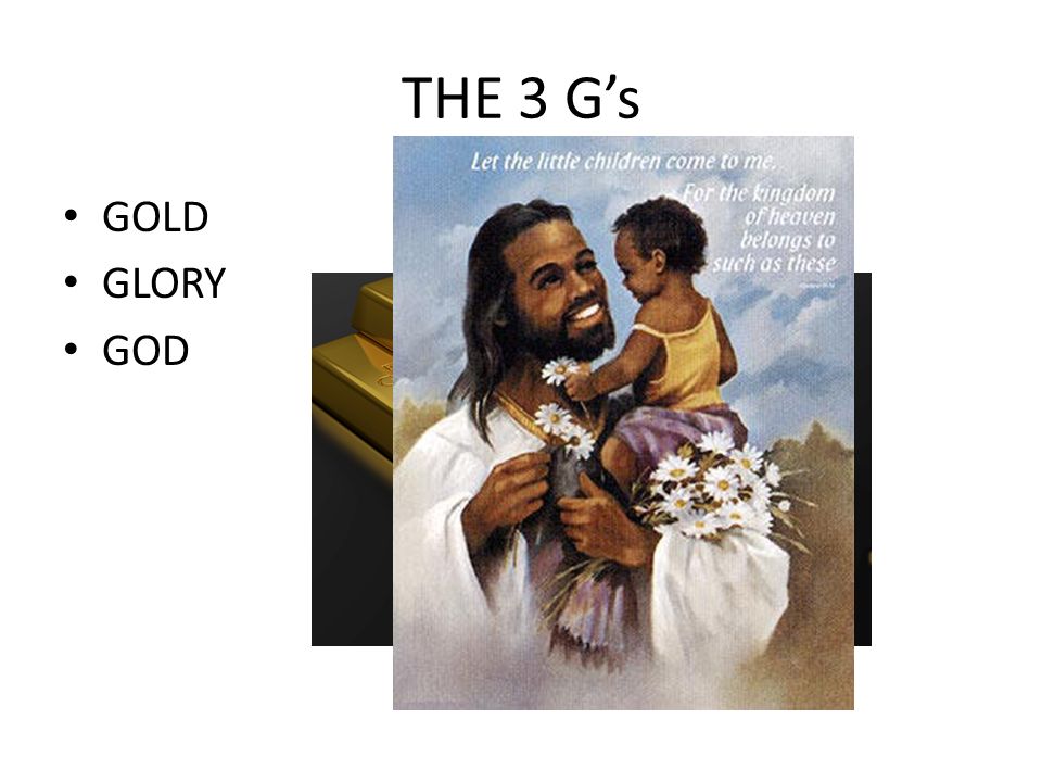 THE 3 G’s GOLD GLORY GOD