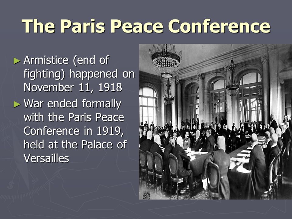 The Treaty of Versailles June 28, The Paris Peace Conference ▻ Armistice (end of fighting) happened on November 11, 1918 ▻ War ended formally with. - ppt download
