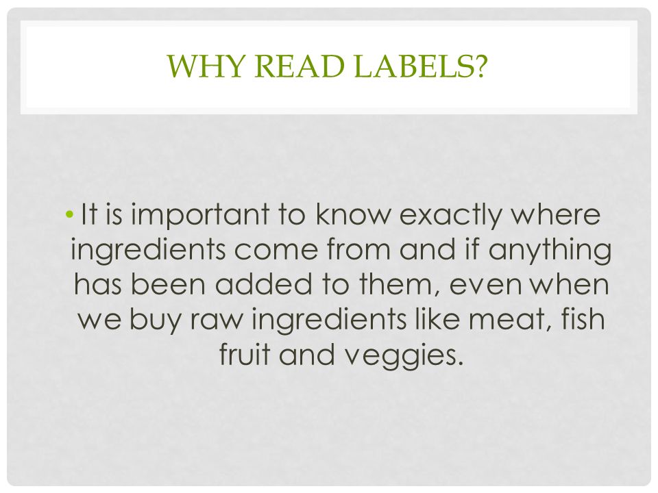 READING FOOD LABELS. WHY READ LABELS? It is important to know exactly where  ingredients come from and if anything has been added to them, even when we.  - ppt download