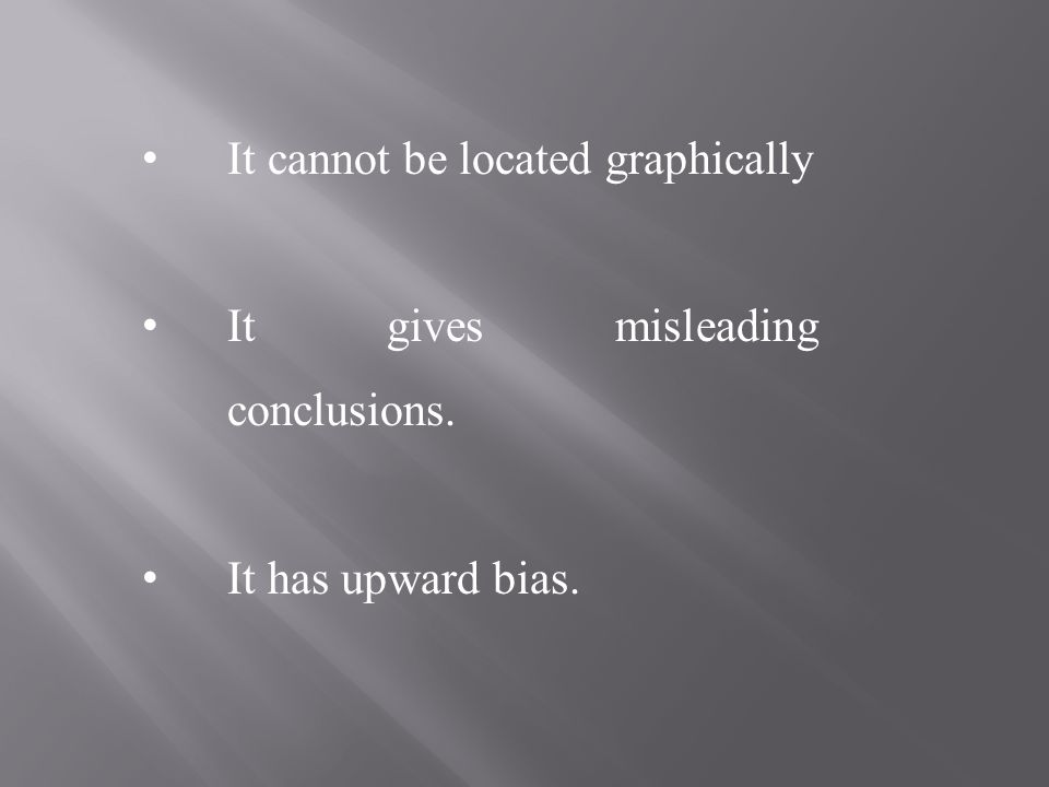 It cannot be located graphically It gives misleading conclusions. It has upward bias.