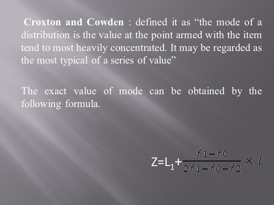 Croxton and Cowden : defined it as the mode of a distribution is the value at the point armed with the item tend to most heavily concentrated.