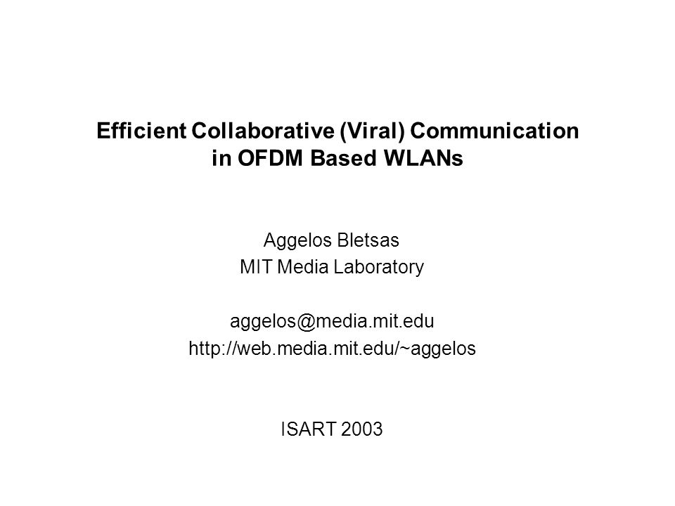 Efficient Collaborative (Viral) Communication in OFDM Based WLANs Aggelos Bletsas MIT Media Laboratory   ISART 2003