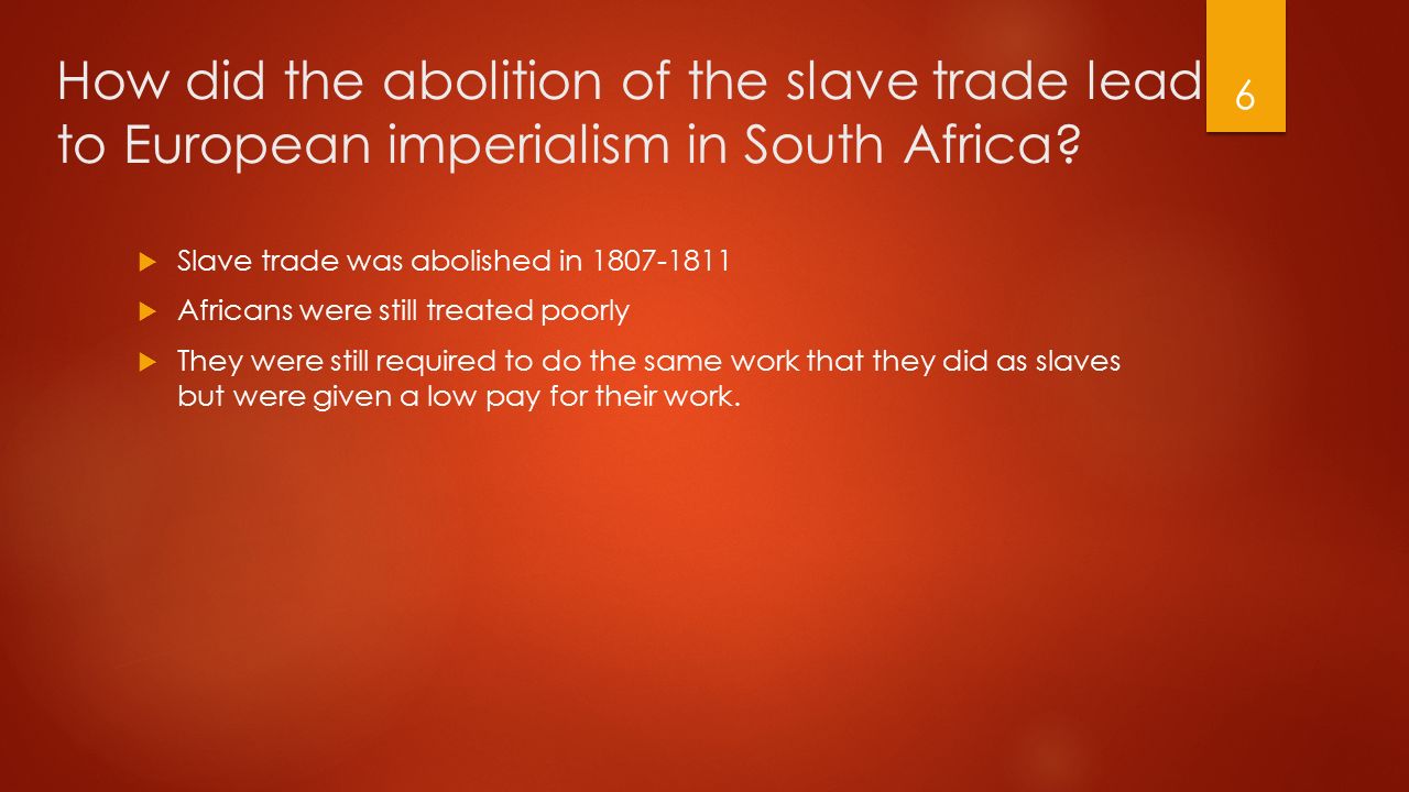 How did the abolition of the slave trade lead to European imperialism in South Africa.