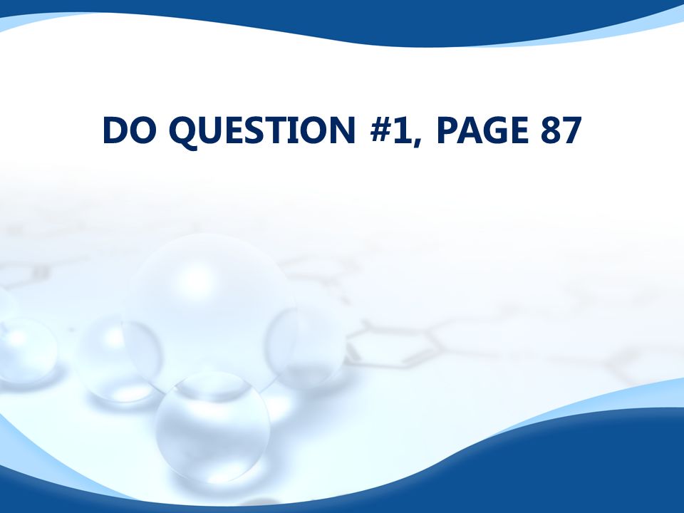 DO QUESTION #1, PAGE 87