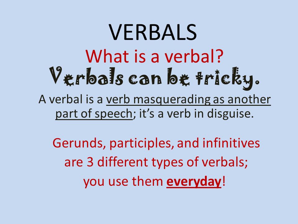Verbals What Is A Verbal Verbals Can Be Tricky A Verbal Is A