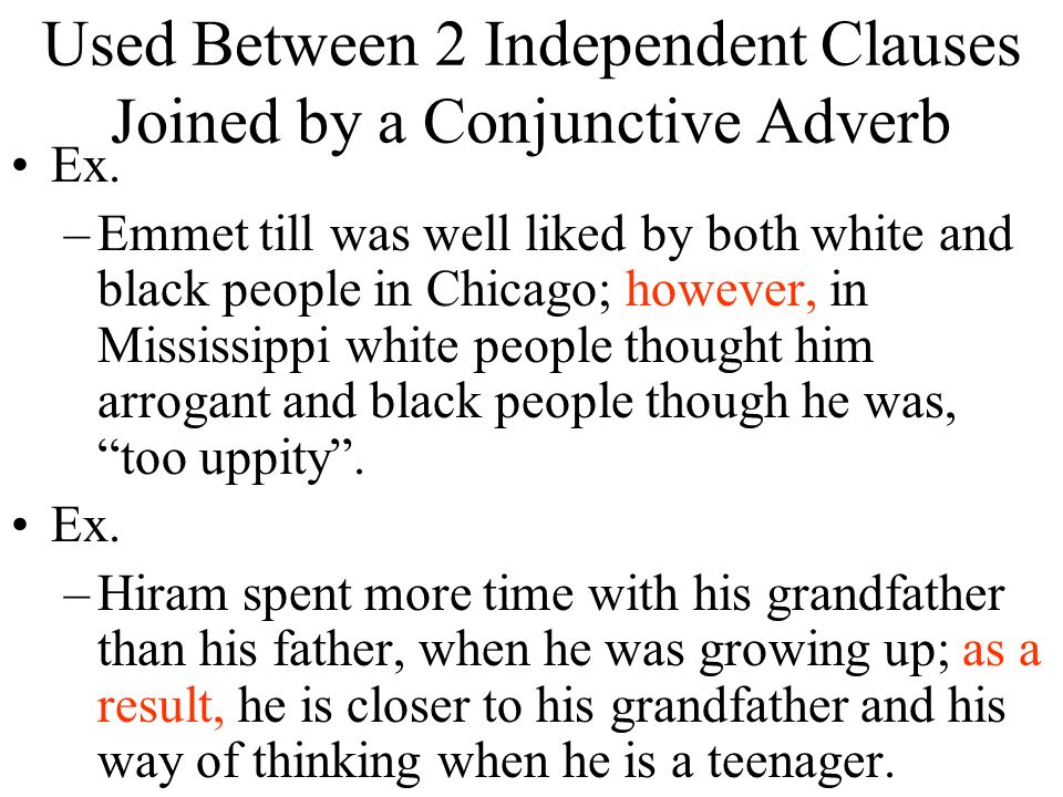 Used Between 2 Independent Clauses Joined by a Conjunctive Adverb Ex.