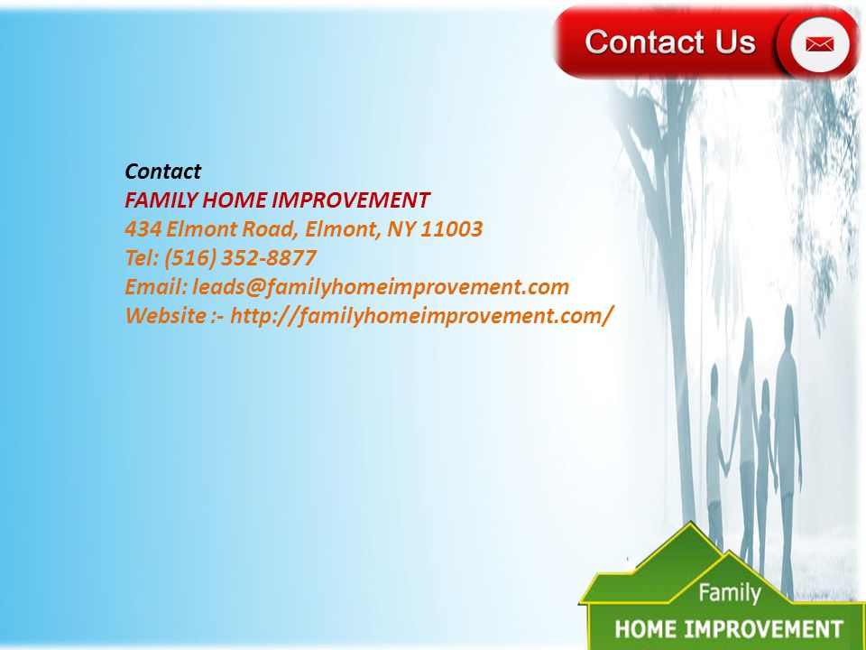 Contact FAMILY HOME IMPROVEMENT 434 Elmont Road, Elmont, NY Tel: (516) Website :-