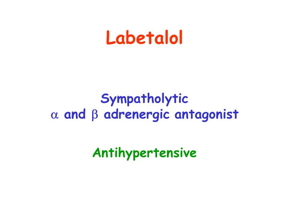 Labetalol Sympatholytic  and  adrenergic antagonist Antihypertensive