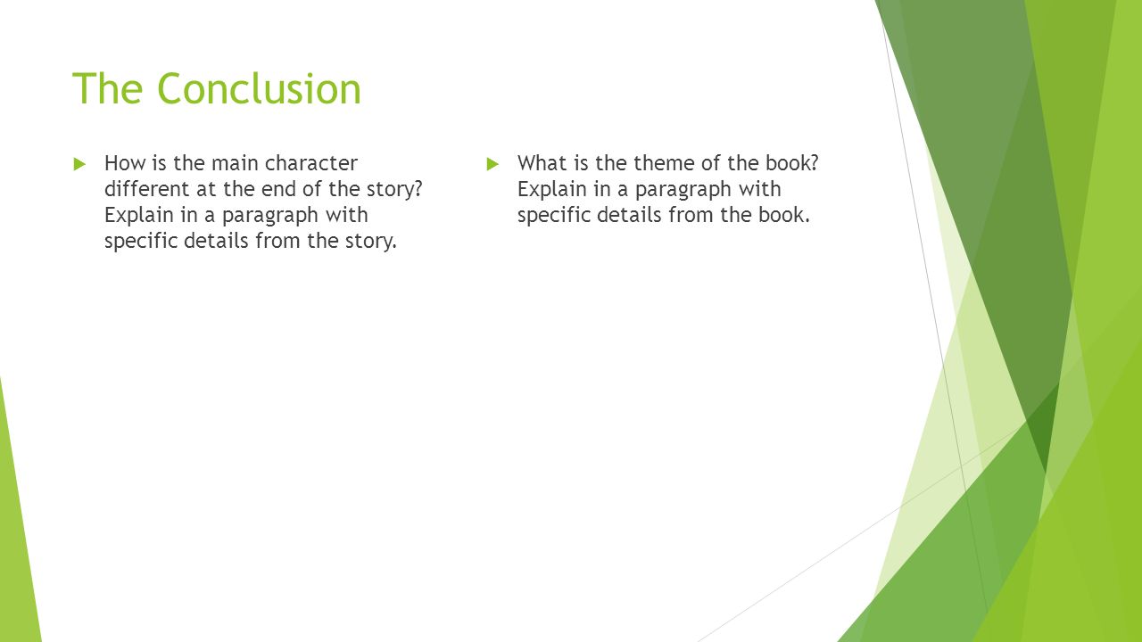 The Conclusion  How is the main character different at the end of the story.