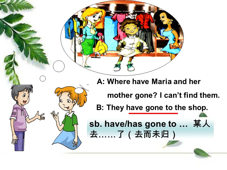 A: Where have Maria and her mother gone. I can’t find them.