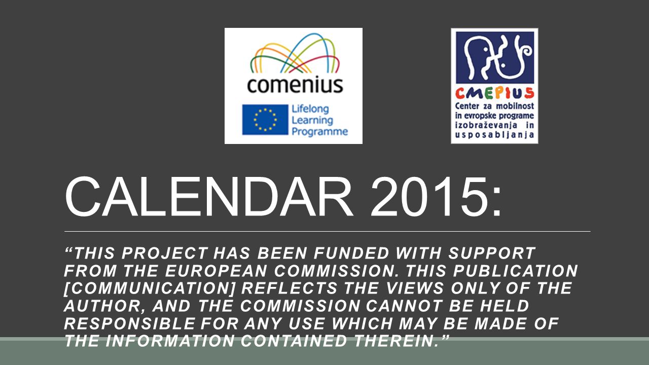 CALENDAR 2015: THIS PROJECT HAS BEEN FUNDED WITH SUPPORT FROM THE EUROPEAN COMMISSION.