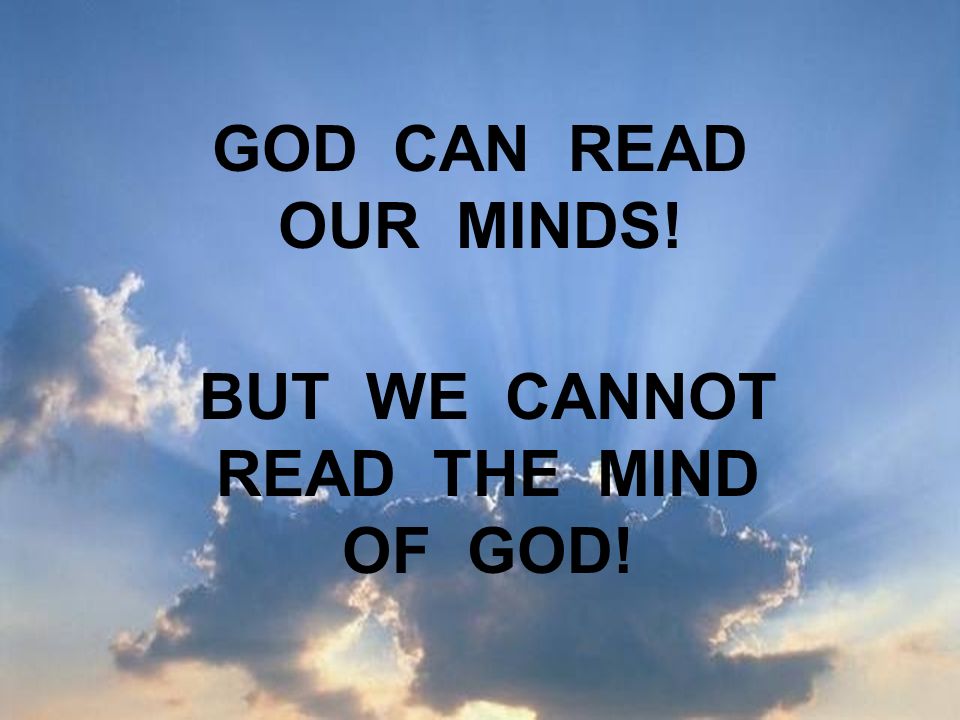 1 CORINTHIANS 2:11. IS IT POSSIBLE TO READ GOD&rsquo;S MIND ? “For what 