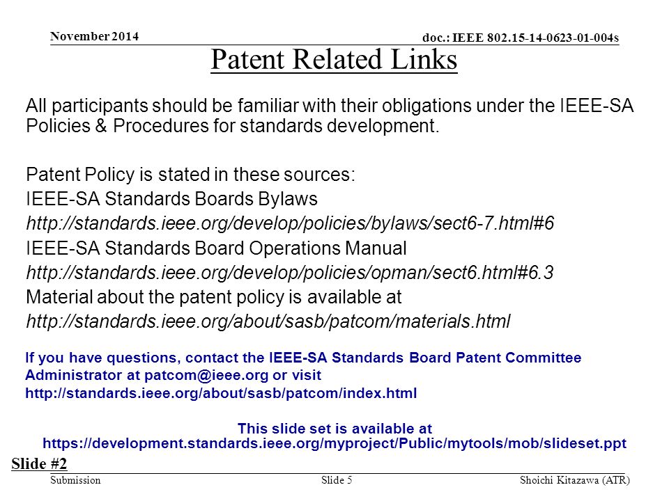 doc.: IEEE s Submission Patent Related Links November 2014 Shoichi Kitazawa (ATR)Slide 5 All participants should be familiar with their obligations under the IEEE-SA Policies & Procedures for standards development.