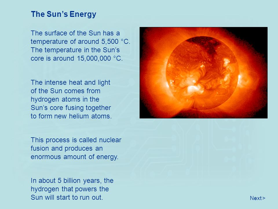 The Sun’s Energy The surface of the Sun has a temperature of around 5,500 °C.