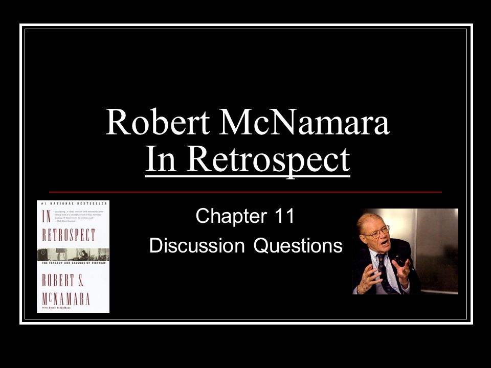 Robert McNamara In Retrospect Chapter 11 Discussion Questions. - ppt ...