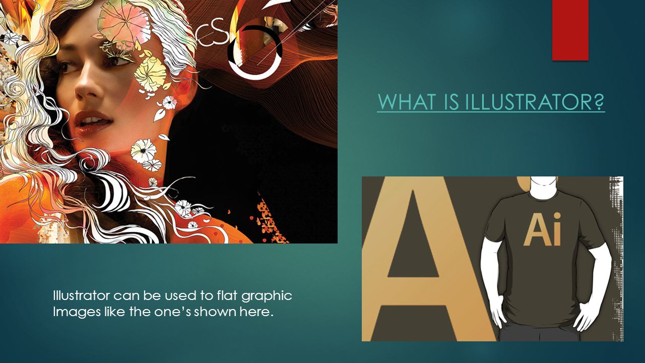 ADOBE Illustrator AN INTRODUCTION. Illustrator can be used to flat ...