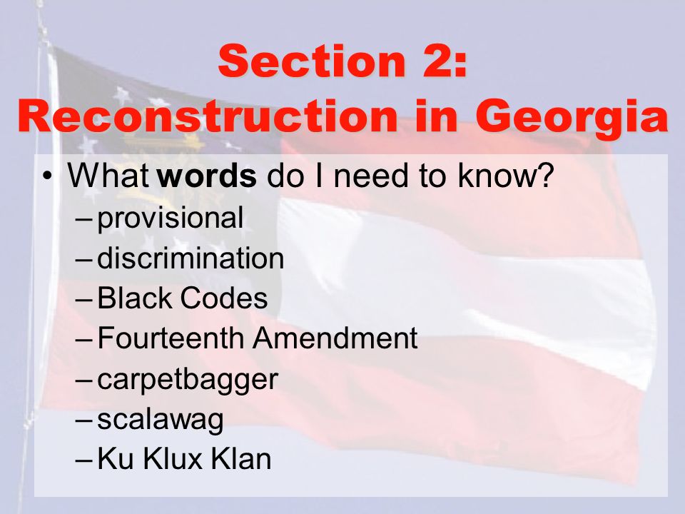 Section 2: Reconstruction in Georgia What words do I need to know.