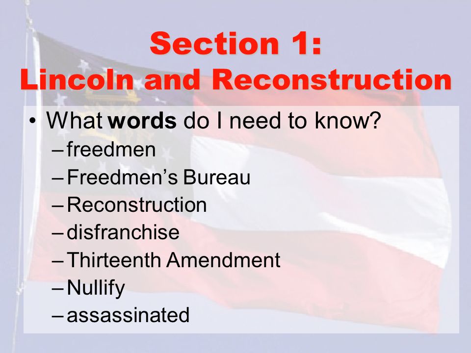Section 1: Lincoln and Reconstruction What words do I need to know.