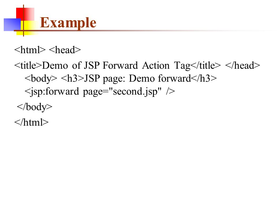 Example Demo of JSP Forward Action Tag JSP page: Demo forward