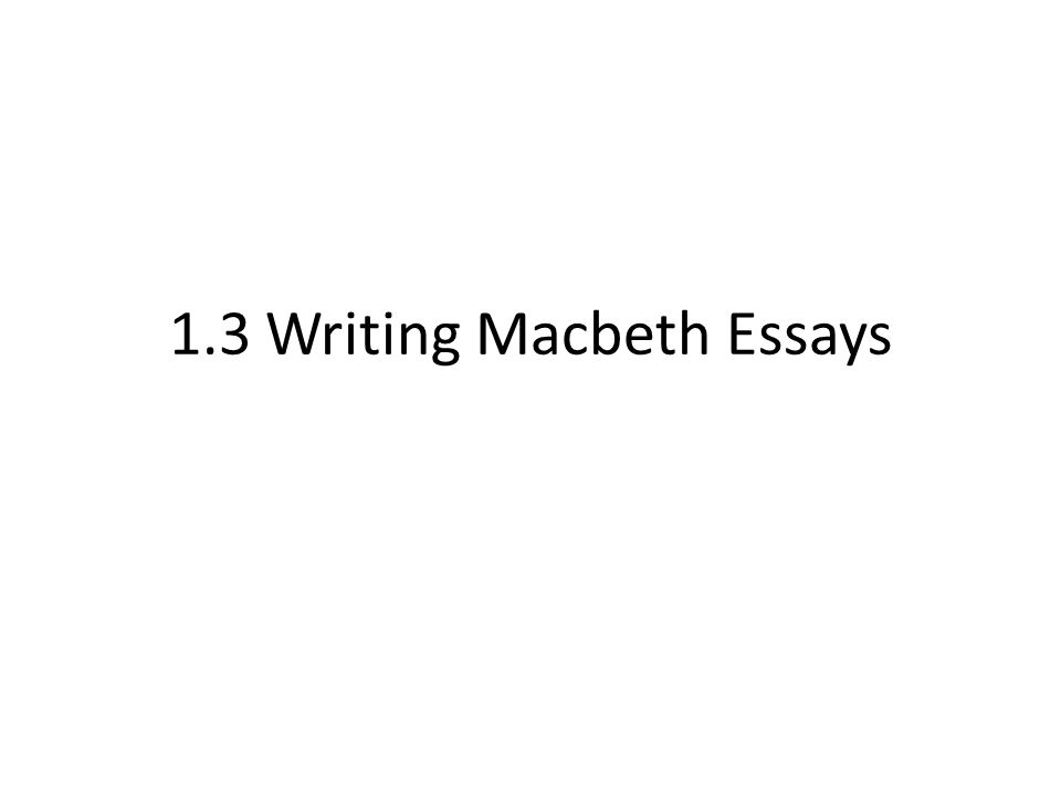 Writing Macbeth Essays Excellence Explored And Mined One Idea Writing Macbeth Essays Essay Thesis Statement Generator also Bibliography Of Websites What Is An Essay Thesis