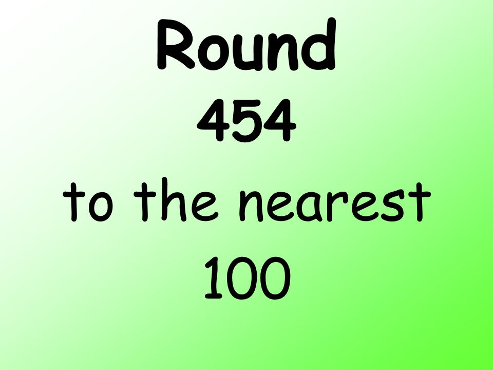 Round 454 to the nearest 100