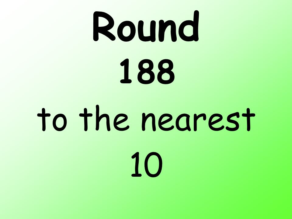 Round 188 to the nearest 10