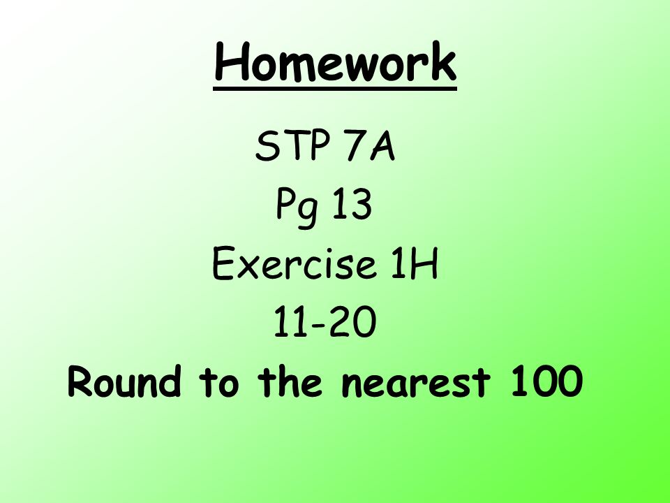 Homework STP 7A Pg 13 Exercise 1H Round to the nearest 100