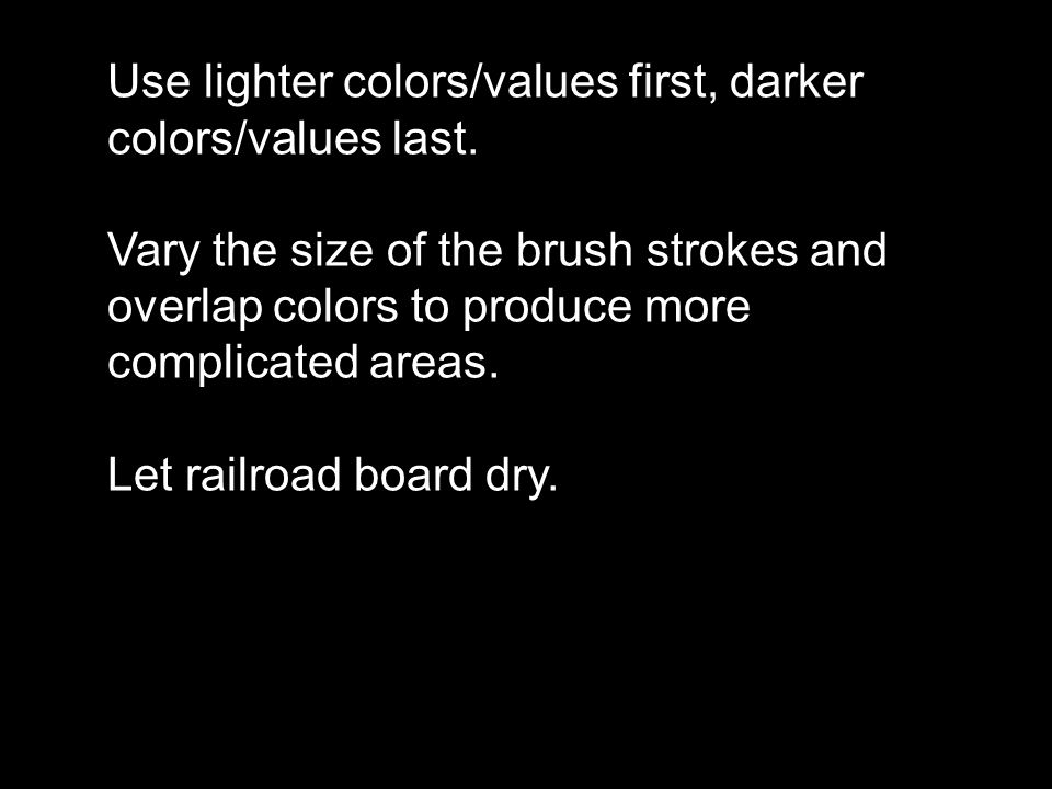 Use lighter colors/values first, darker colors/values last.