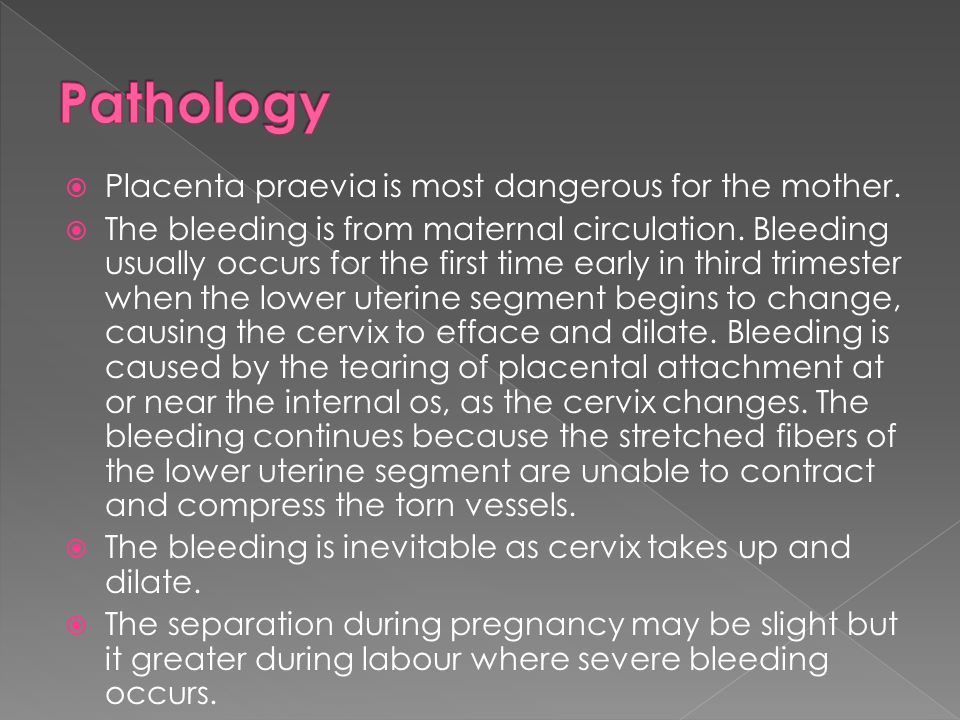  Placenta praevia is most dangerous for the mother.