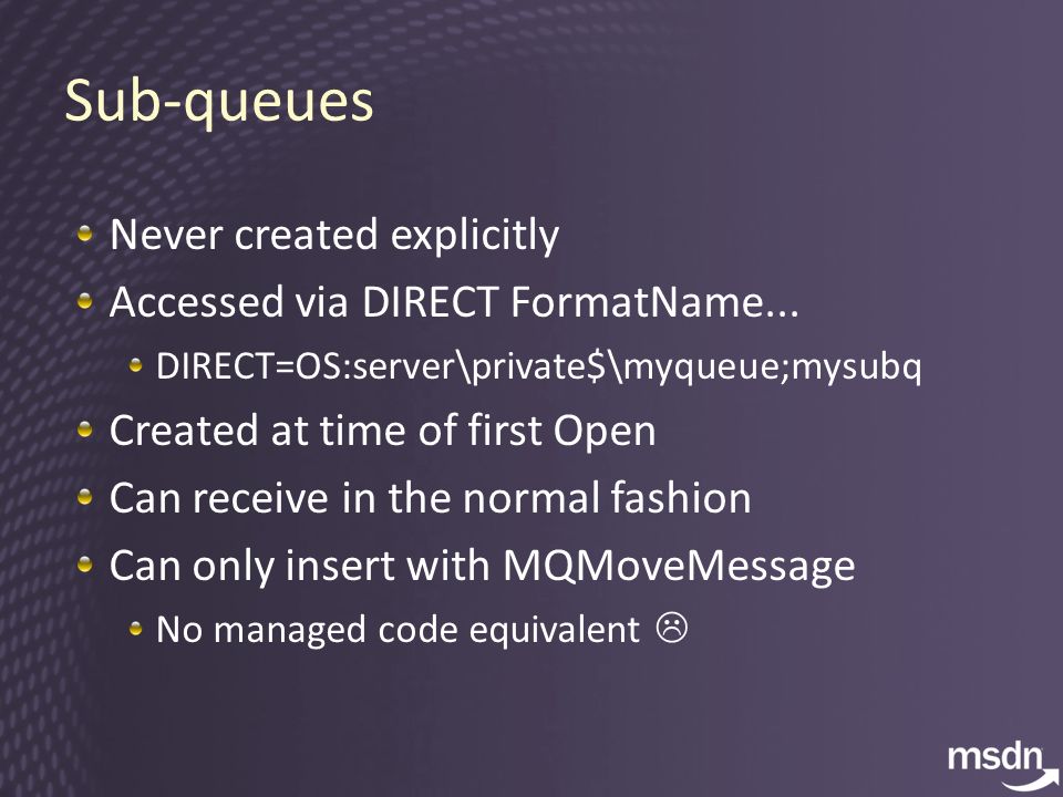 Sub-queues Never created explicitly Accessed via DIRECT FormatName...