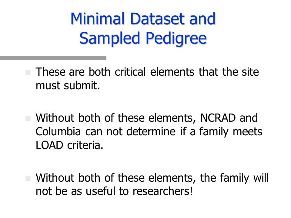Minimal Dataset and Sampled Pedigree n n These are both critical elements that the site must submit.