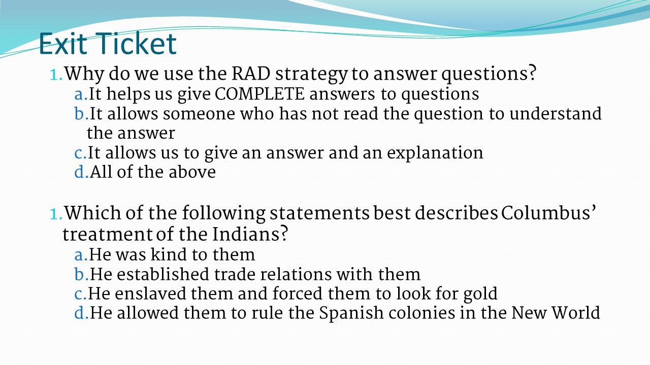 Exit Ticket 1. Why do we use the RAD strategy to answer questions.