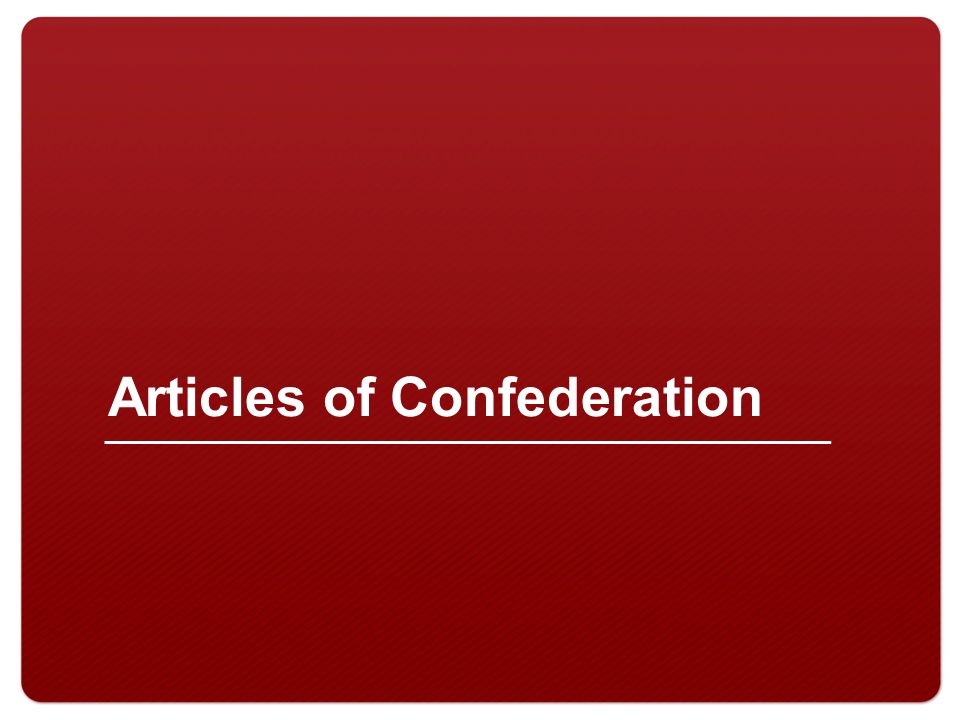 Articles of Confederation. 2 Why were the Articles of Confederation so ...