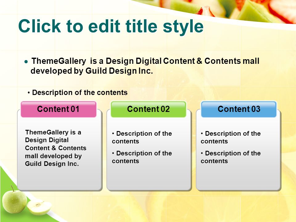 Click to edit title style Content 03Content 02Content 01 Description of the contents ThemeGallery is a Design Digital Content & Contents mall developed by Guild Design Inc.