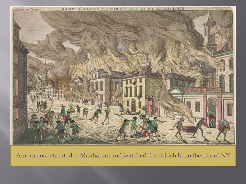 Americans retreated to Manhattan and watched the British burn the city of NY