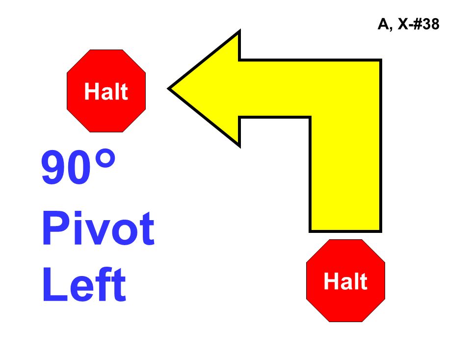 A, X-#38 90° Pivot Left Halt