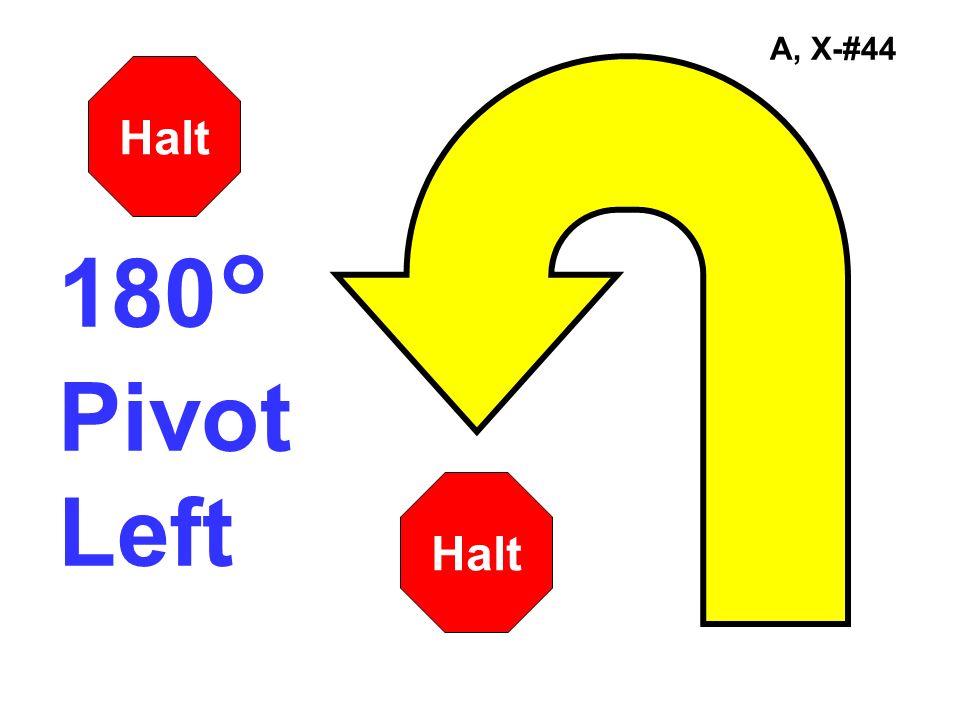 A, X-#44 180° Pivot Left Halt