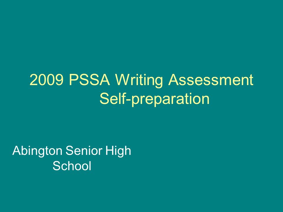 2009 PSSA Writing Assessment Self-preparation Abington Senior High School