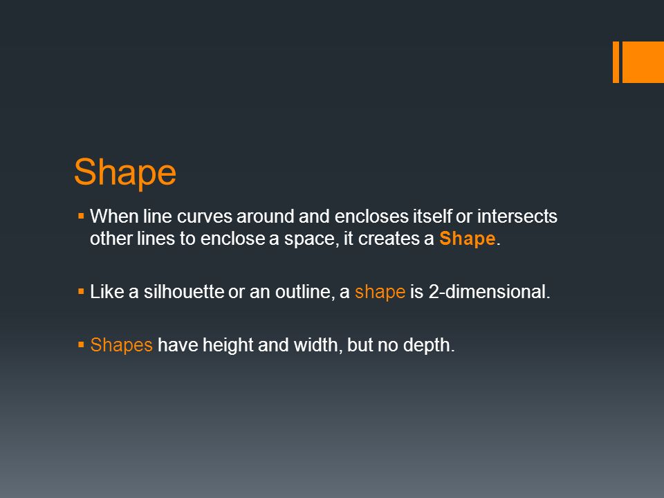 Shape  When line curves around and encloses itself or intersects other lines to enclose a space, it creates a Shape.