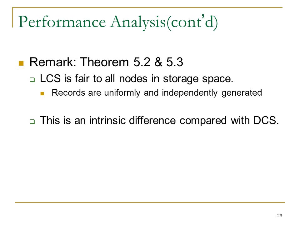 29 Performance Analysis(cont ’ d) Remark: Theorem 5.2 & 5.3  LCS is fair to all nodes in storage space.