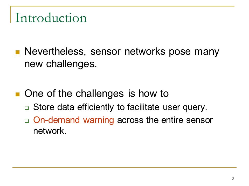 3 Introduction Nevertheless, sensor networks pose many new challenges.